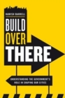 Build Over There : Understanding the Government's Role in Shaping Our Cities - Book