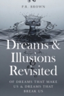 Dreams and Illusions : Of Dreams That Make Us and Dreams That Break Us - Book