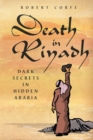 Death in Riyadh : Dark Secrets in Hidden Arabia - Book