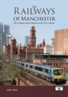 The Railways of Manchester : The Evolution and Development of the City's Railways - Book