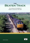 The Beaten Track : The Traction and Extremities of Britain's Rail Network 1970-1985 - Book