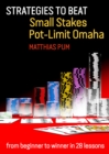 Strategies to Beat Small Stakes Pot-Limit Omaha : from beginner to winner in 28 lessons - Book