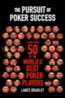 The Pursuit of Poker Success : Learn from 50 of the world's best poker players - Book