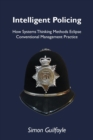 Intelligent Policing : How Systems Thinking Approaches Eclipse Conventional Management Practice - Book