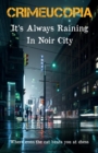 Crimeucopia - It's Always Raining In Noir City - Book
