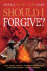 Should I Forgive? : Rape, Torture, Murder - The ordeal of a woman who defied Mugabe's thugs in Zimbabwe - Book