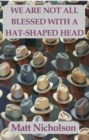 We Are Not All Blessed With A Hat-Shaped Head - Book