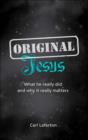 Original Jesus : What he really did and why it really matters - Book