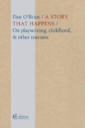 A Story that Happens : On playwriting, childhood, & other traumas - Book