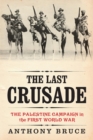 The Last Crusade : The Palestine Campaign in the First World War - Book