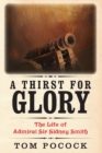 A Thirst for Glory : The Life of Admiral Sir Sidney Smith - Book