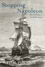 Stopping Napoleon : War and Intrigue in the Mediterranean - Book