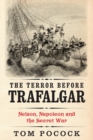 The Terror Before Trafalgar : Nelson, Napoleon and the Secret War - Book