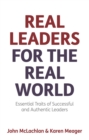 Real Leaders for the Real World : Essential Traits of Successful and Authentic Leaders - Book