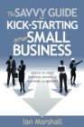 The Savvy Guide to Kick-Starting your Small Business : Advice to small business owners on survival and growth - Book