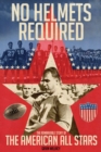 No Helmets Required : The Remarkable Story of the American All Stars - eBook