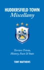 Huddersfield Town Miscellany : Terriers Trivia, History, Facts and Stats - Book