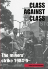 The Miners' Strike 1984-85 : Class Against Class - Book