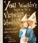 You Wouldn't Want To Be A Victorian Schoolchild! - Book