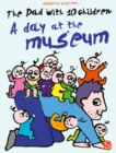 The Dad With 10 Children: A Day At The Museum : A Day At The Museum - Book