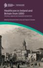 Healthcare in Ireland and Britain 1850-1970: Voluntary, regional and comparative perspectives - Book