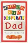Diary of a Desperate Dad : One Man's Guide to Family Life from 0 to 5 - Book