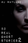 50 Real Ghost Stories 2 : More terrifying real life encounters with ghosts and spirits - Book