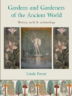 Gardens and Gardeners of the Ancient World : History, Myth and Archaeology - eBook