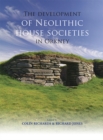 The Development of Neolithic House Societies in Orkney : Investigations in the Bay of Firth, Mainland, Orkney (1994-2014) - eBook