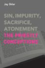 Sin, Impurity, Sacrifice, Atonement : The Priestly Conceptions - Book