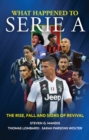 What Happened to Serie A : The Rise, Fall and Signs of Revival - Book
