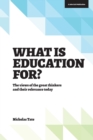 What is Education for?: The View of the Great Thinkers and Their Relevance Today - Book