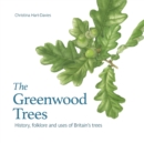 The Greenwood trees : History, folklore and virtues of Britain's trees - Book