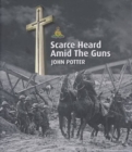 Scarce Heard Amid the Guns - Book