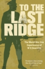 To the Last Ridge : The World War One Experiences of W H Downing - eBook