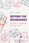 Beyond the Boundaries : Travels on England Cricket Tours - Book
