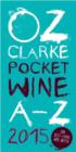 Oz Clarke Pocket Wine Book 2015 : 7500 Wines, 4000 Producers, Vintage Charts, Wine and Food - Book