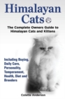 Himalayan Cats, the Complete Owners Guide to Himalayan Cats and Kittens Including Buying, Daily Care, Personality, Temperament, Health, Diet and Breeders - Book