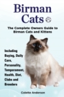 Birman Cats, the Complete Owners Guide to Birman Cats and Kittens Including Buying, Daily Care, Personality, Temperament, Health, Diet, Clubs and Breeders - Book