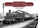 Lost Lines of Wales: Aberystwyth to Carmarthen - Book