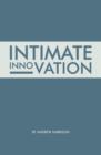 Intimate Innovation : How Our Capacity to Innovate Depends on the Way We Relate - Book