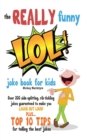 The REALLY Funny LOL! Joke Book For Kids : Over 200 Side-Splitting, Rib-Tickling Jokes: Guaranteed To Make You LAUGH OUT LOUD! - Book