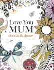 Love You Mum : Doodle & Dream - Book