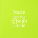 YGTUNC You're Going to be an Uncle : You're Going to be an Uncle - Book