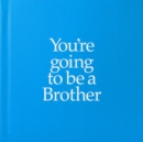 YGTBRO You're Going to be a Brother : You're Going to be a Brother - Book