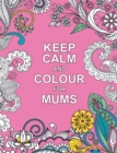 Keep Calm and Colour for Mums - Book