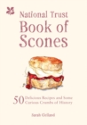 The National Trust Book of Scones : 50 delicious recipes and some curious crumbs of history - Book
