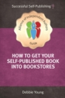 How To Get Your Self-Published Book Into Bookstores : An Alliance of Independent Authors' Guide - Book