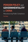 Pension Policy and Governmentality in China : manufacturing public compliance - Book