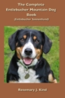 The Complete Entlebucher Mountain Dog Book : Entlebucher Sennenhund - Book